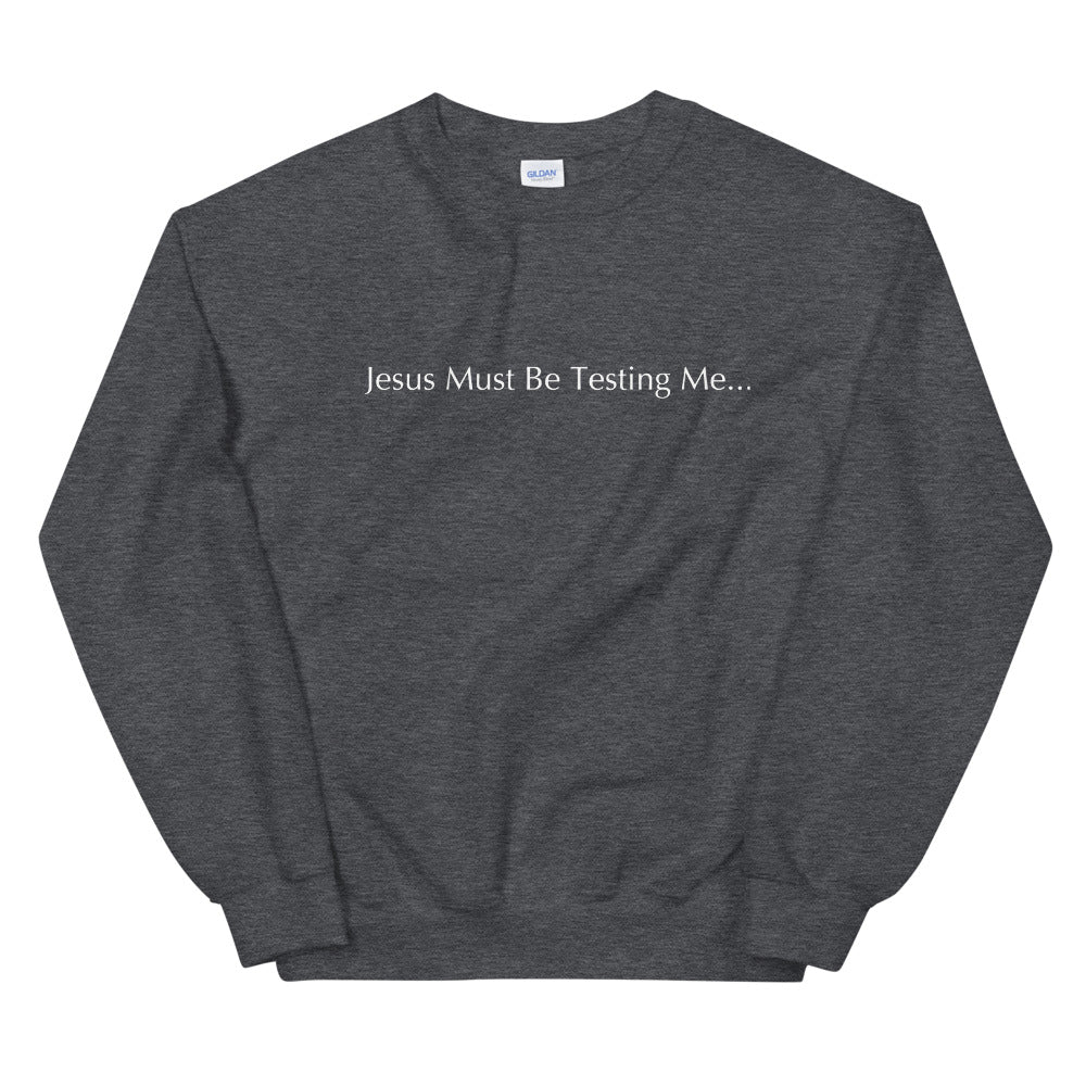 Jesus Must Be Testing Me