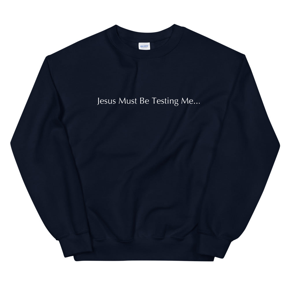 Jesus Must Be Testing Me