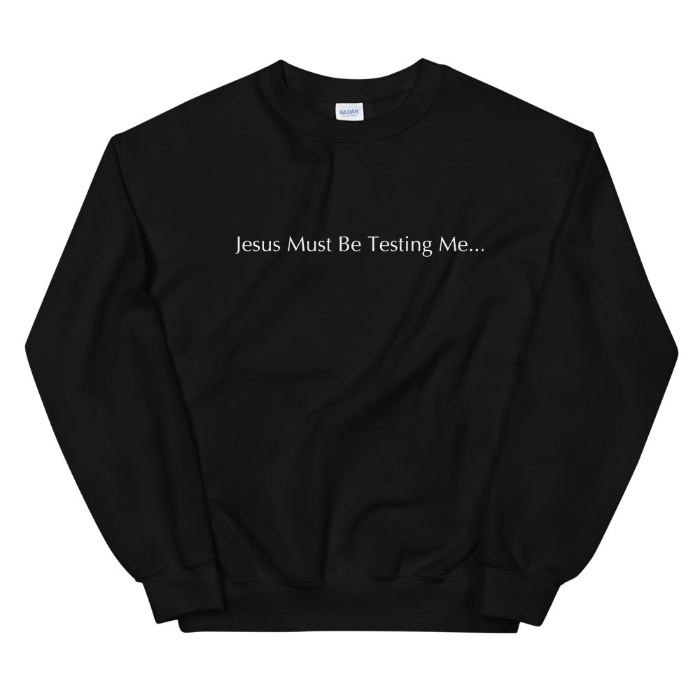 Jesus Must Be Testing Me